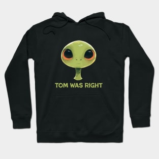 Tom was right Hoodie